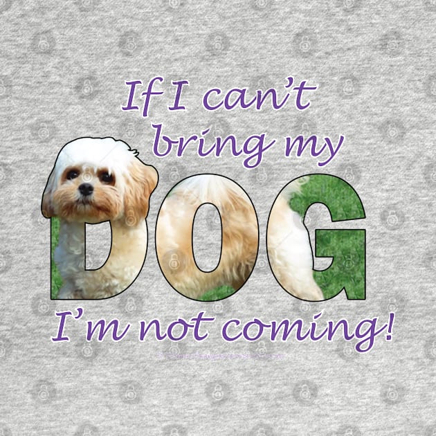 If I can't bring my dog I'm not coming - Cavachon oil painting word art by DawnDesignsWordArt